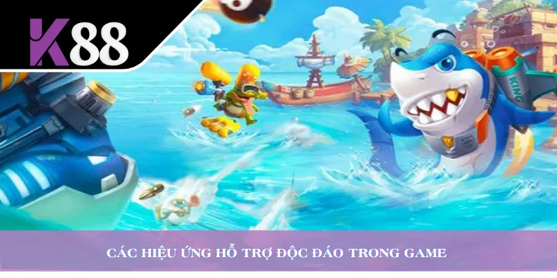 Các hiệu ứng hỗ trợ độc đáo trong game 