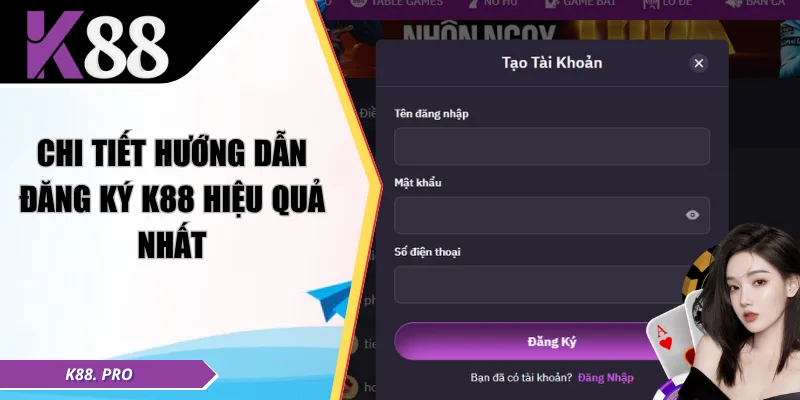 Chi tiết hướng dẫn đăng ký K88 hiệu quả nhất 