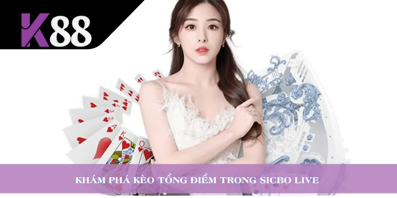 Khám phá kèo tổng điểm trong Sicbo Live 
