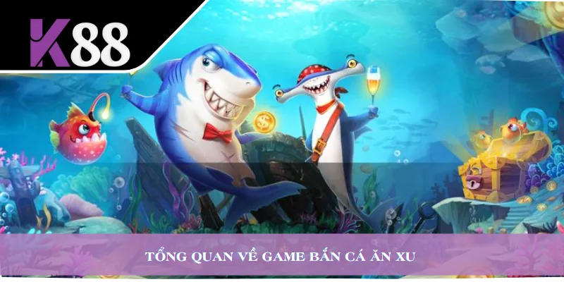 Tổng quan về game bắn cá ăn xu 