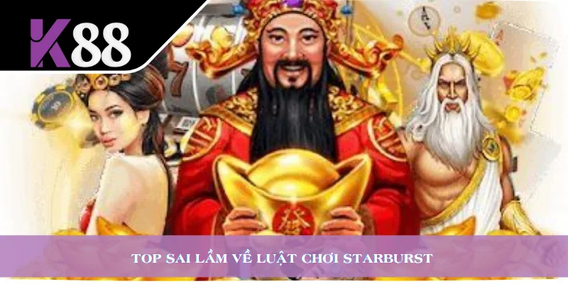 Top sai lầm về luật chơi Starburst 